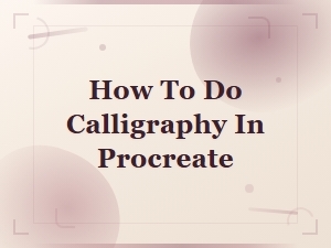 Creating Stunning Calligraphy Fonts in Procreate