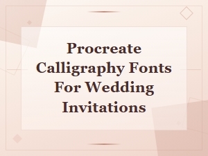 Best Procreate Calligraphy Fonts for Wedding Invitations