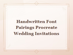 Handwritten Font Pairings for Procreate Wedding Invitations: a Complete Guide