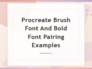 Procreate Brush Font and Bold Font Pairing Examples for Stunning Designs