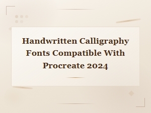 Best Handwritten Calligraphy Fonts Compatible with Procreate 2024