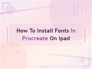 How to Install Fonts in Procreate on Ipad – Easy Step-by-Step Guide