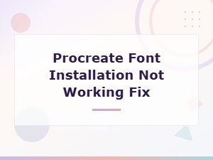 Fix Procreate Font Installation Not Working: Easy Troubleshooting Guide